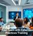 Empower Your Team with Cybersecurity Best Practices Training